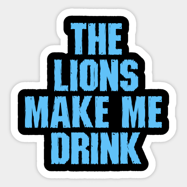 The Lions Make Me Drink Sticker by SimonL